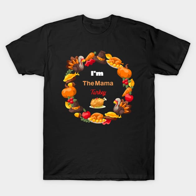 i'm the mama turkey family thanksgiving funny T-Shirt by Yann Van Campfort